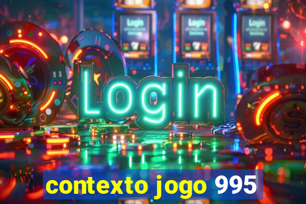 contexto jogo 995